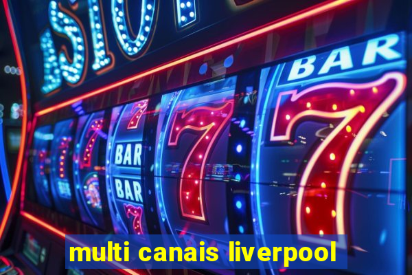 multi canais liverpool